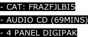 - CAT: FRAZFJLBI5 - AUDIO CD (69MINS) - 4 PANEL DIGIPAK